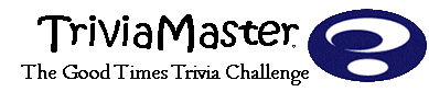 TriviaMaster: The Good Times Trivia Challenge